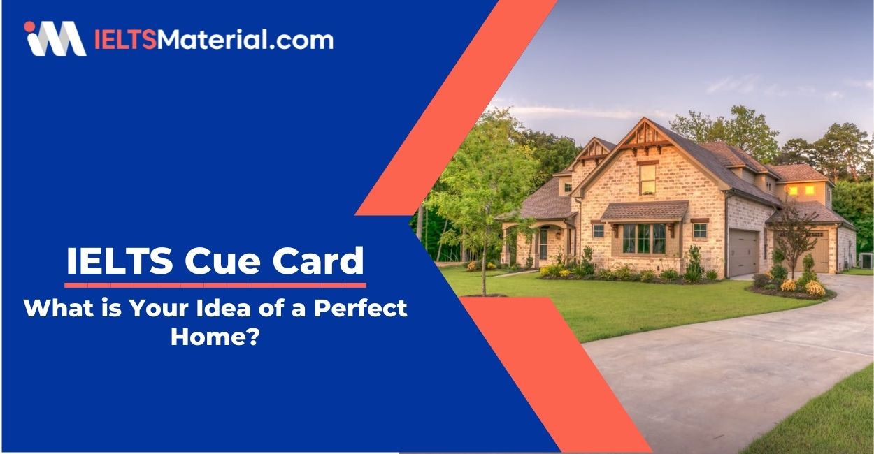 What is Your Idea of a Perfect Home?- IELTS Cue Card