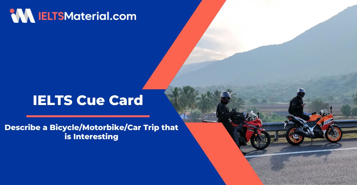 Describe a Bicycle/Motorbike/Car Trip that is Interesting – IELTS Cue Card Sample Answers