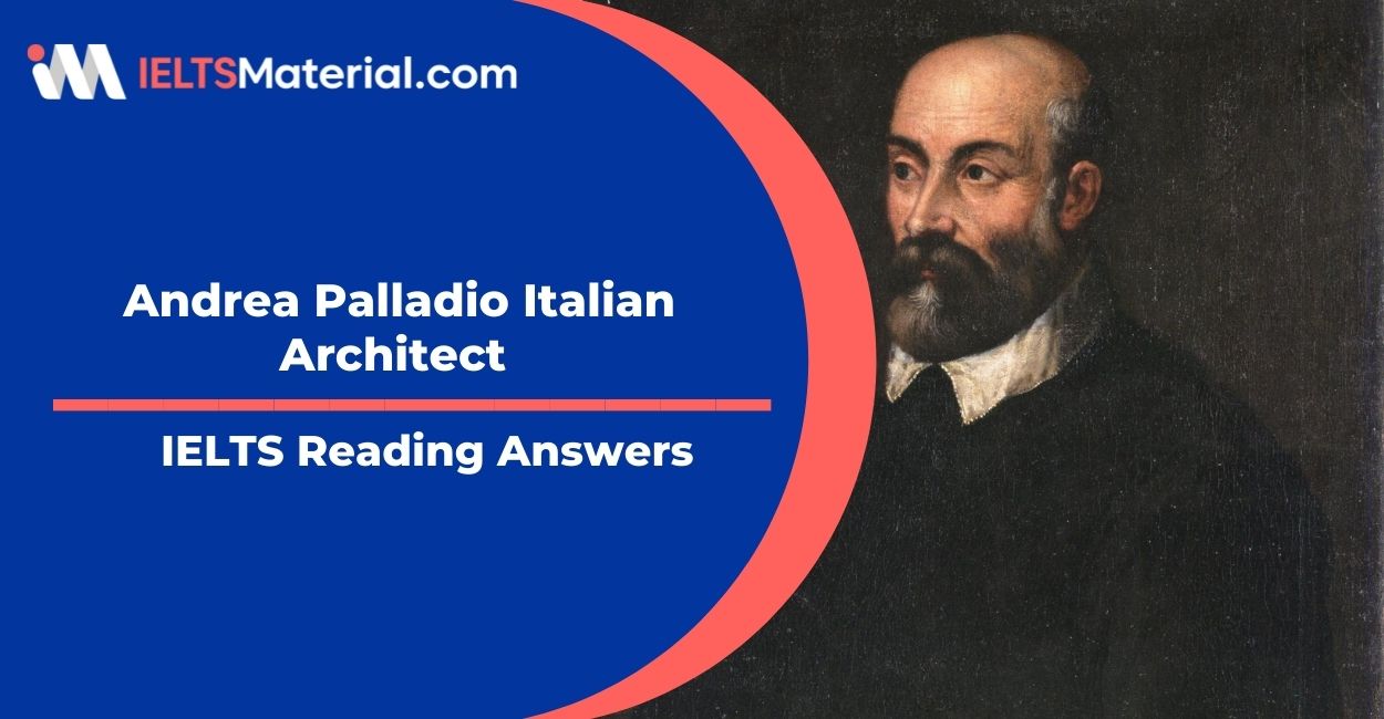 Andrea Palladio Italian Architect- IELTS Reading Answers