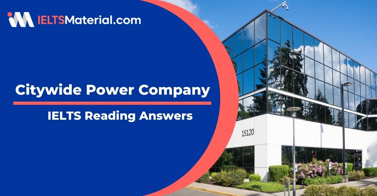 Citywide Power Company- IELTS Reading Answers