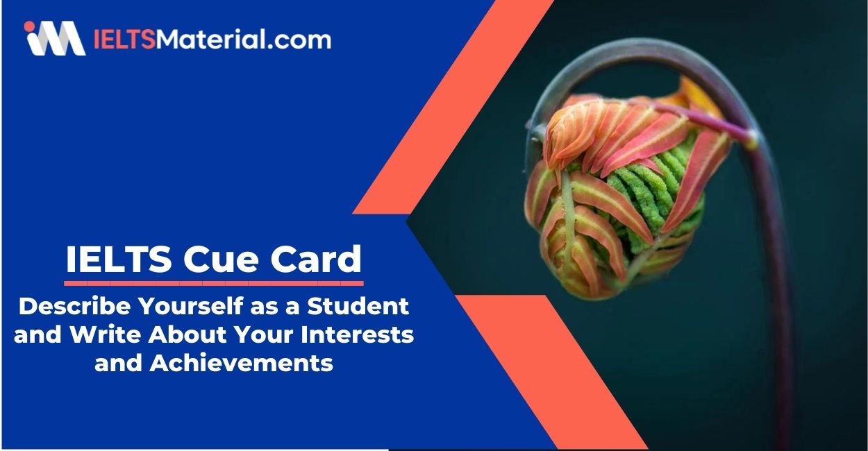 Describe Yourself as a Student and Write About Your Interests and Achievements- IELTS Cue Card