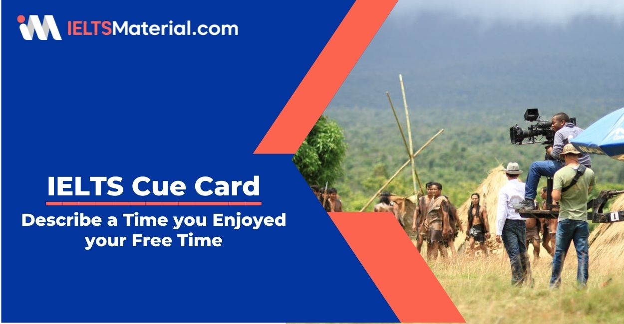 Describe a Time you Enjoyed your Free Time- IELTS Cue Card