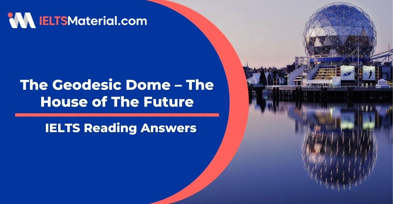 The Geodesic Dome – The House of The Future- IELTS Reading Answers