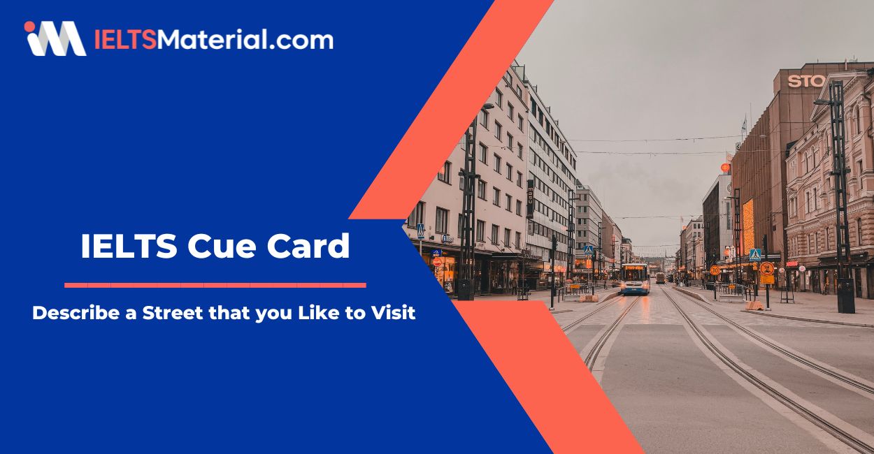 Describe a Street that you Like to Visit – IELTS Cue Card Sample Answers