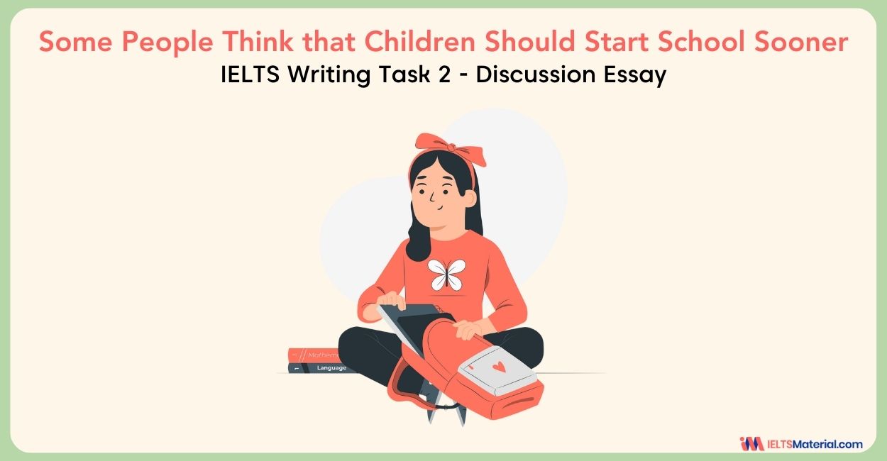 Some People Think that Children Should Start School Sooner- IELTS Writing Task 2