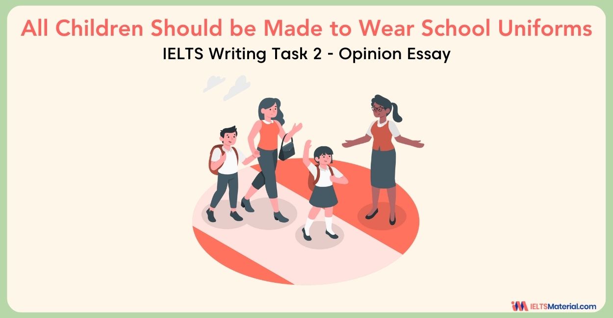 All Children Should be Made to Wear School Uniforms- IELTS Writing Task 2