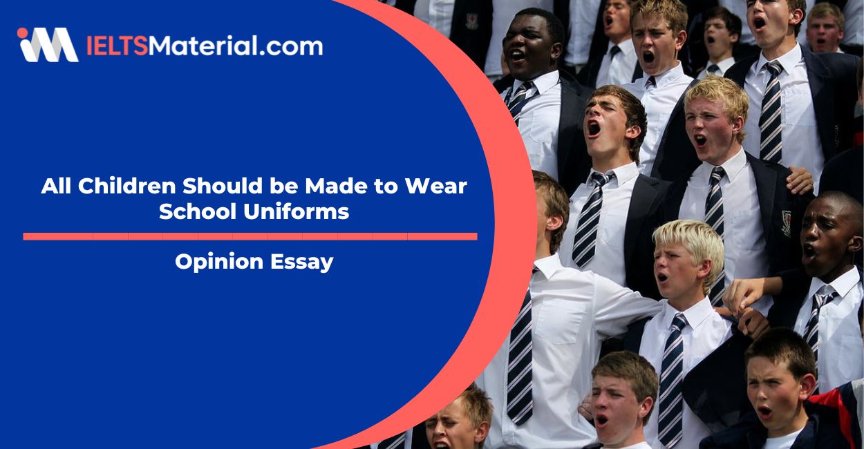 All Children Should be Made to Wear School Uniforms- IELTS Writing Task 2