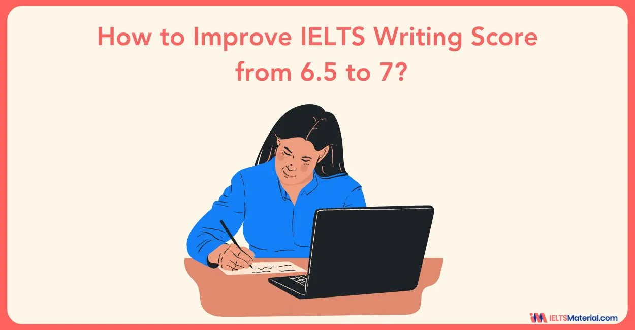 How to Improve IELTS Writing Score from 6.5 to 7?
