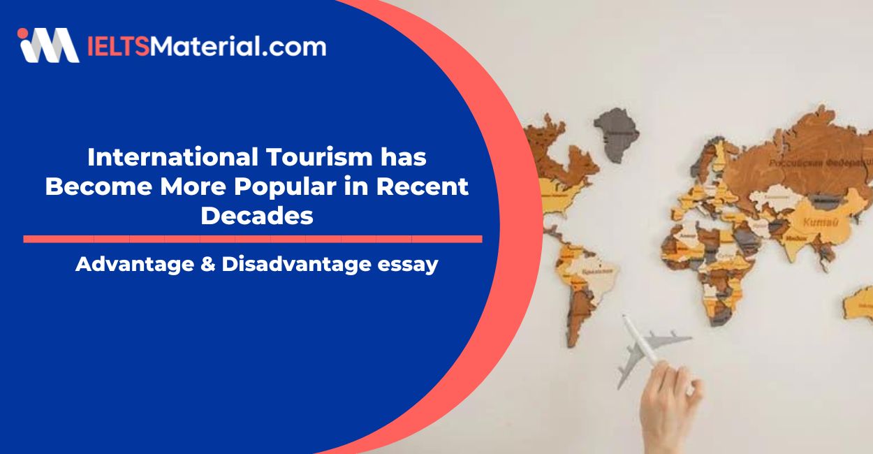 International Tourism has Become More Popular in Recent Decades- IELTS Writing Task 2
