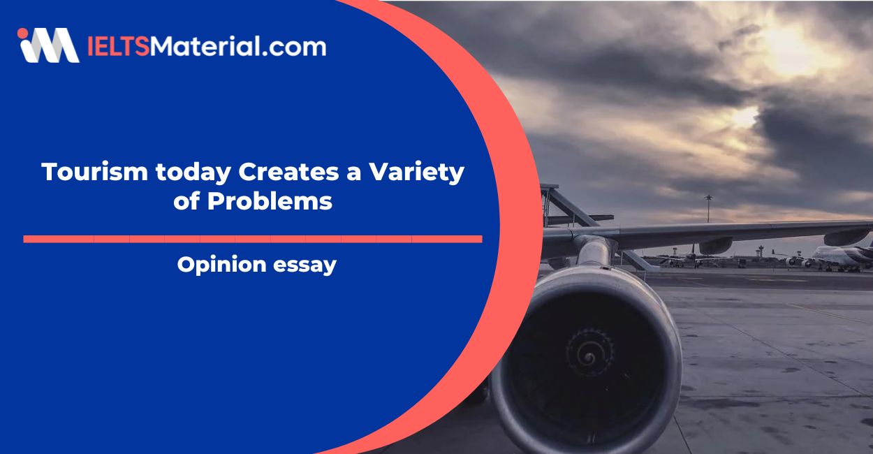 Tourism today Creates a Variety of Problems- IELTS Writing Task 2