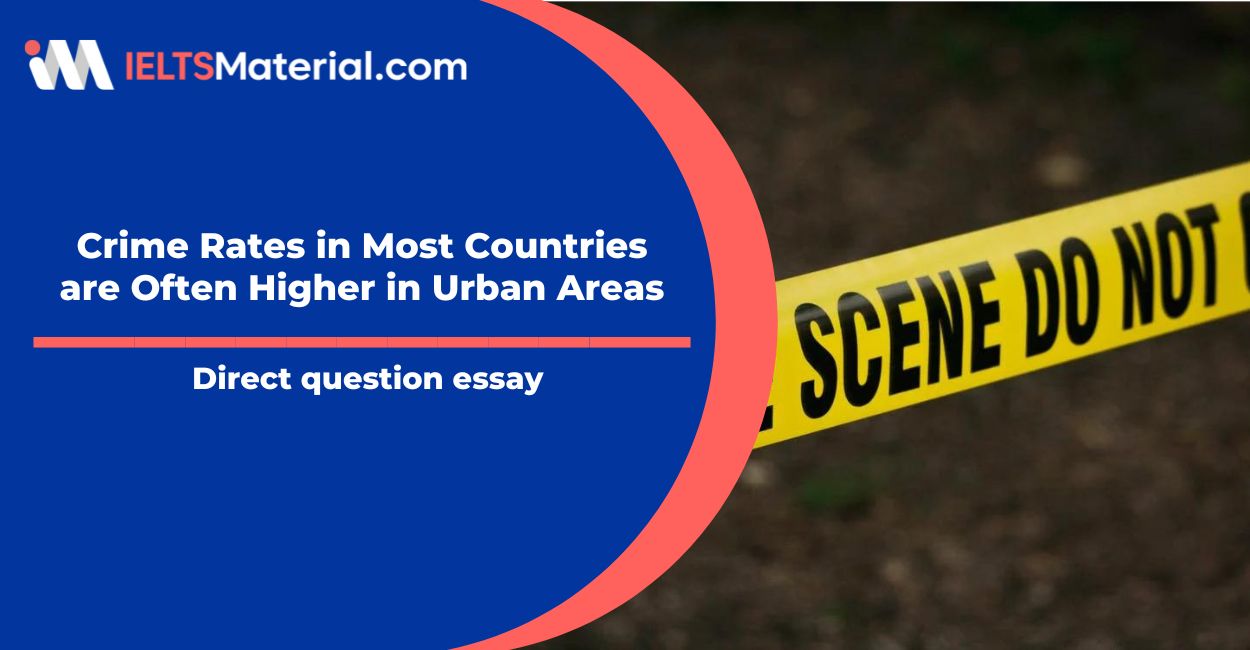 Crime Rates in Most Countries are Often Higher in Urban Areas- IELTS Writing Task 2