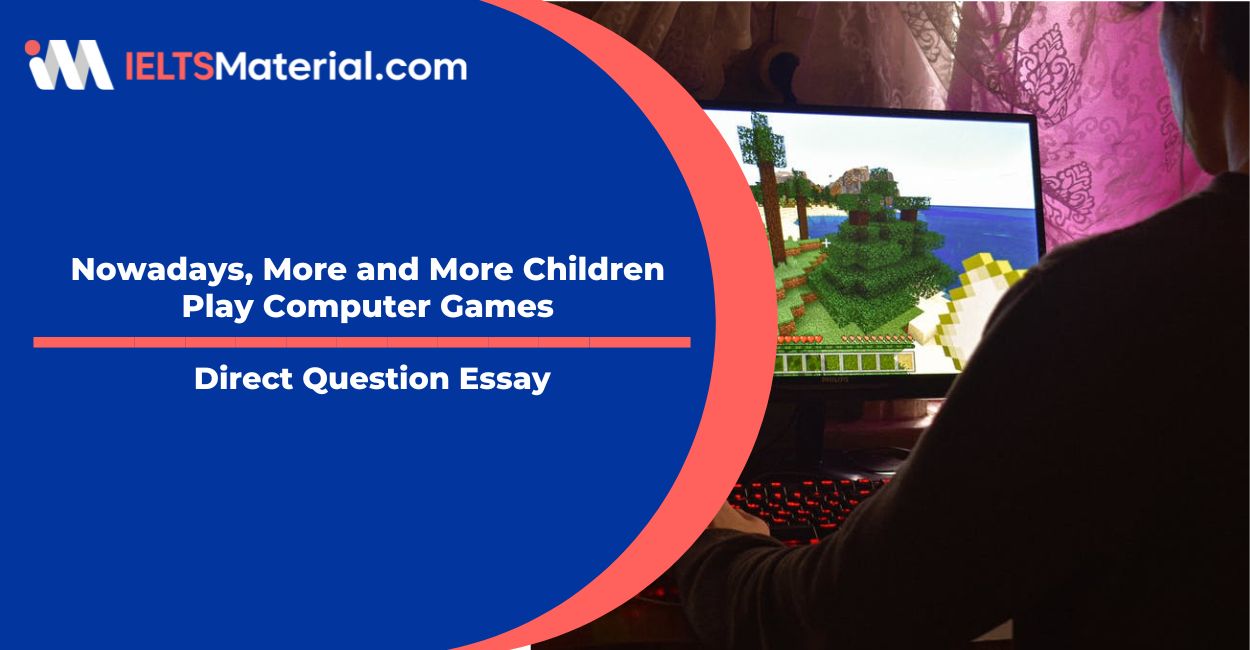 Nowadays, More and More Children Play Computer Games- IELTS Writing Task 2