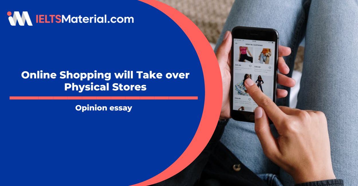 Online Shopping will Take over Physical Stores- IELTS Writing Task 2