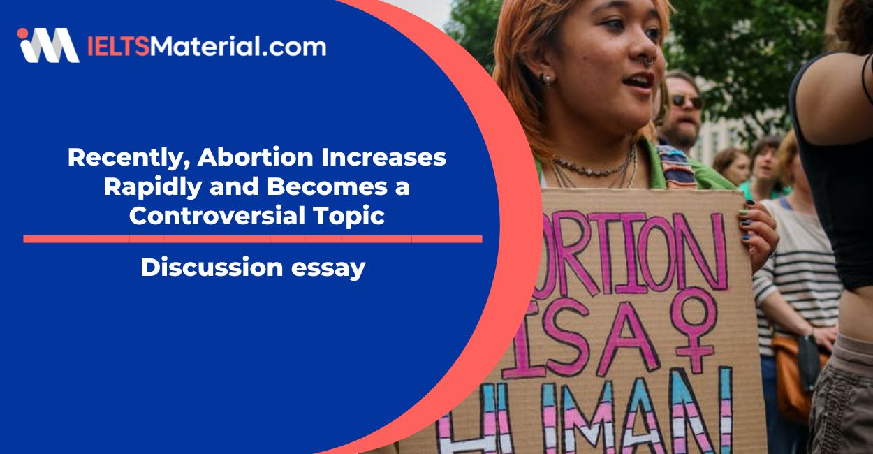 Recently, Abortion Increases Rapidly and Becomes a Controversial Topic- IELTS Writing Task 2