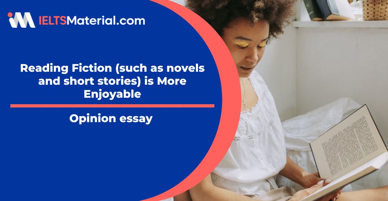Reading Fiction (such as novels and short stories) is More Enjoyable- IELTS Writing Task 2