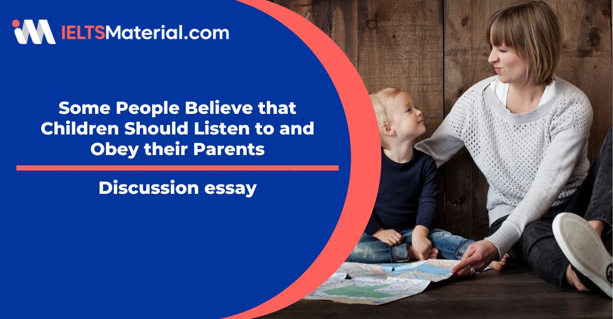 Some People Believe that Children Should Listen to and Obey their Parents- IELTS Writing Task 2