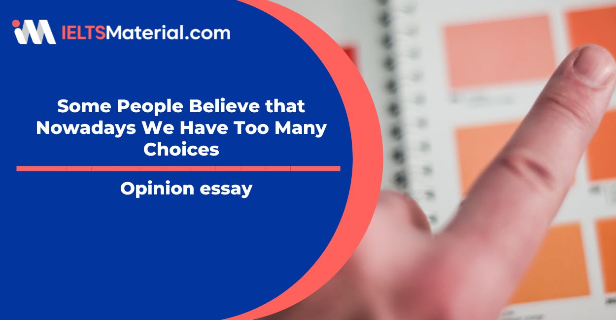 Some People Believe that Nowadays We Have Too Many Choices- IELTS Writing Task 2