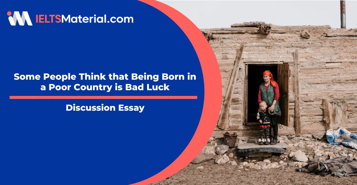 Some People Think that Being Born in a Poor Country is Bad Luck- IELTS Writing Task 2