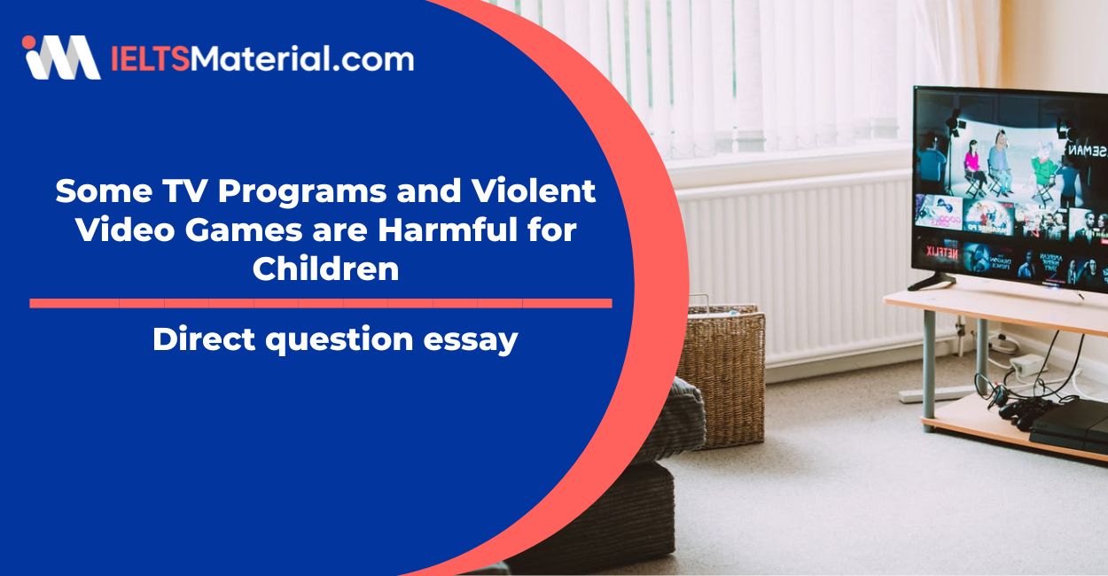Some TV Programs and Violent Video Games are Harmful for Children- IELTS Writing Task 2