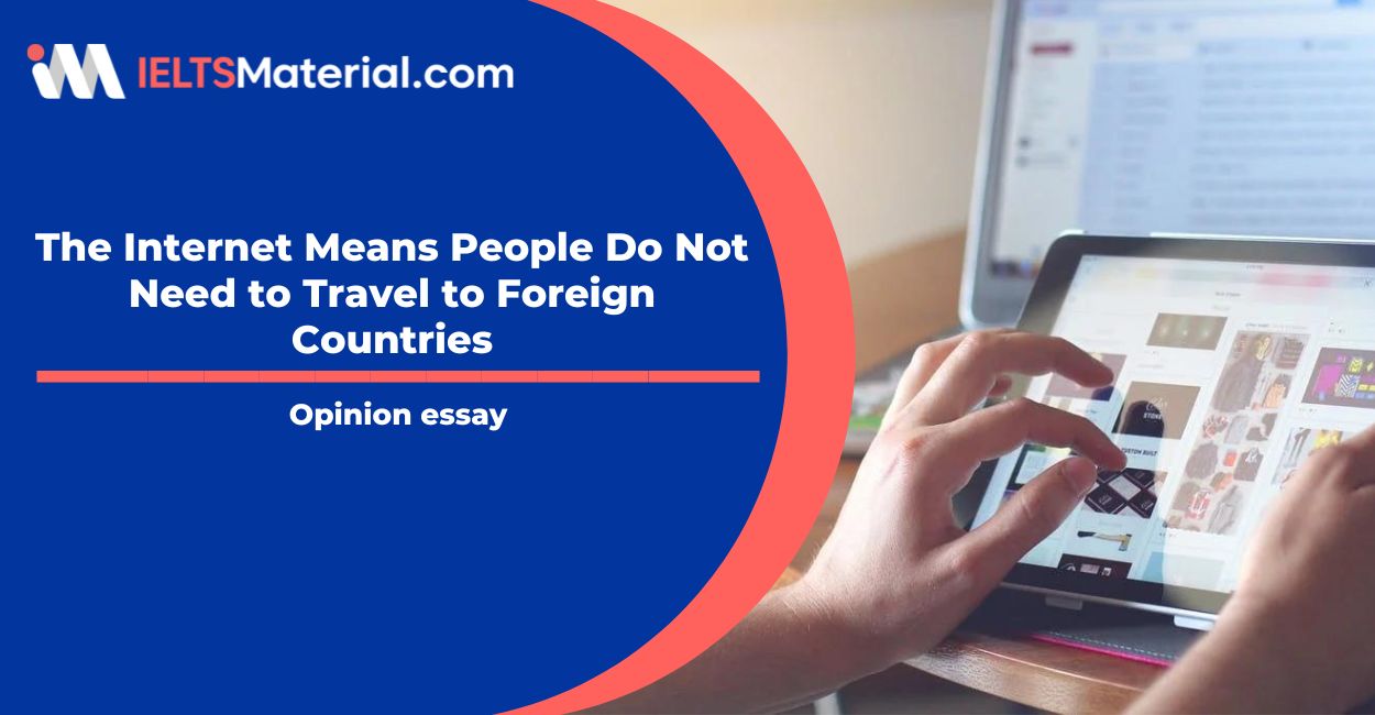 The Internet Means People Do Not Need to Travel to Foreign Countries- IELTS Writing Task 2