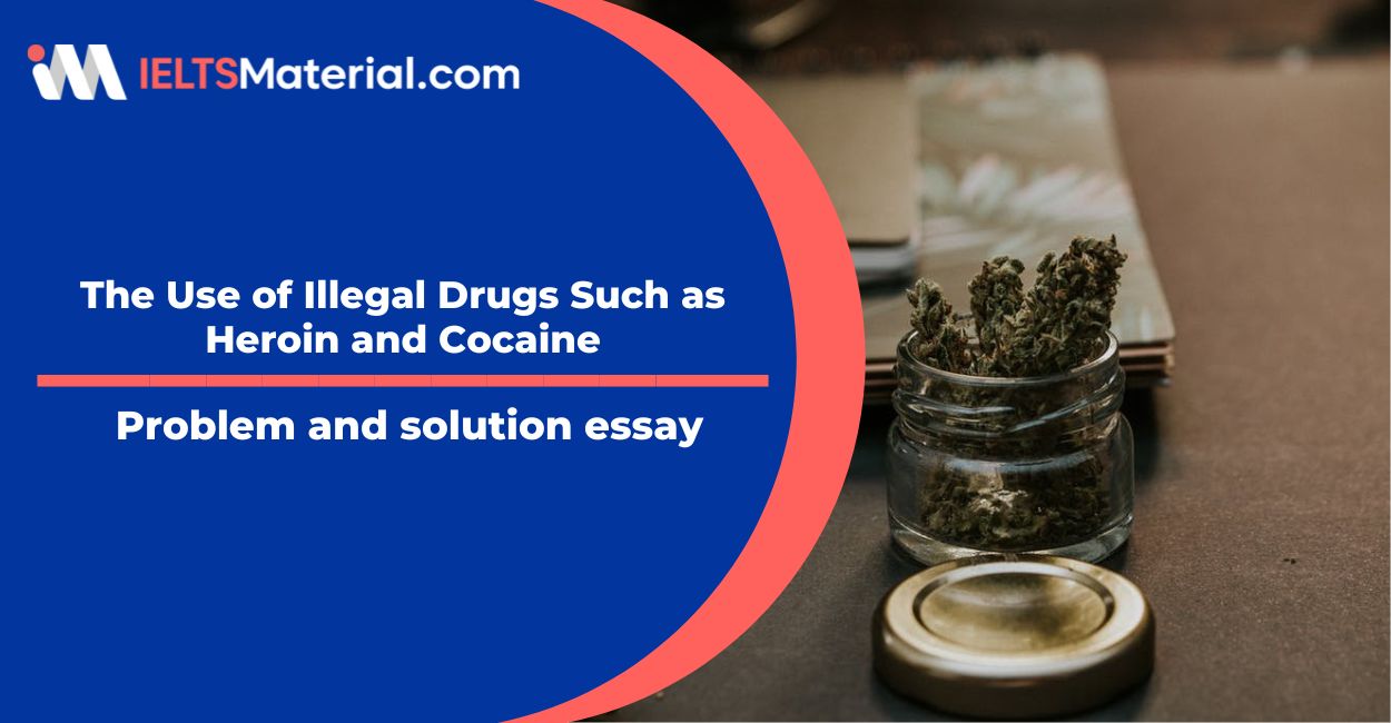 The Use of Illegal Drugs Such as Heroin and Cocaine- IELTS Writing Task 2