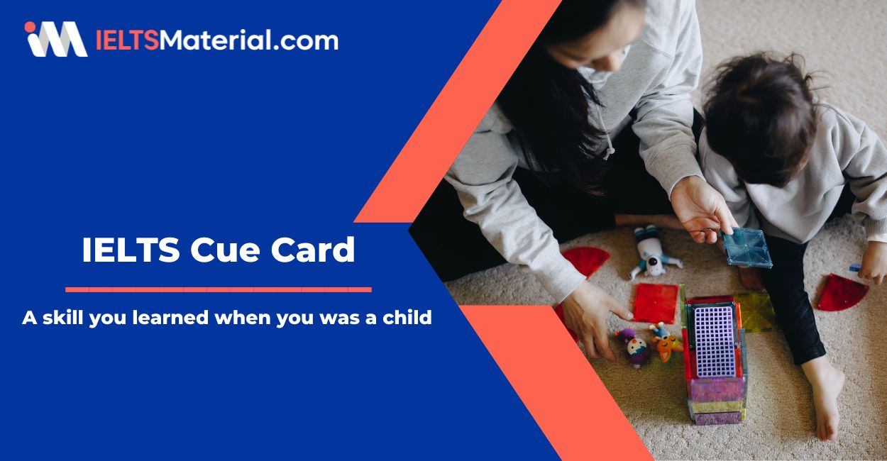 A skill you learned when you was a child – IELTS Cue Card Sample Answers