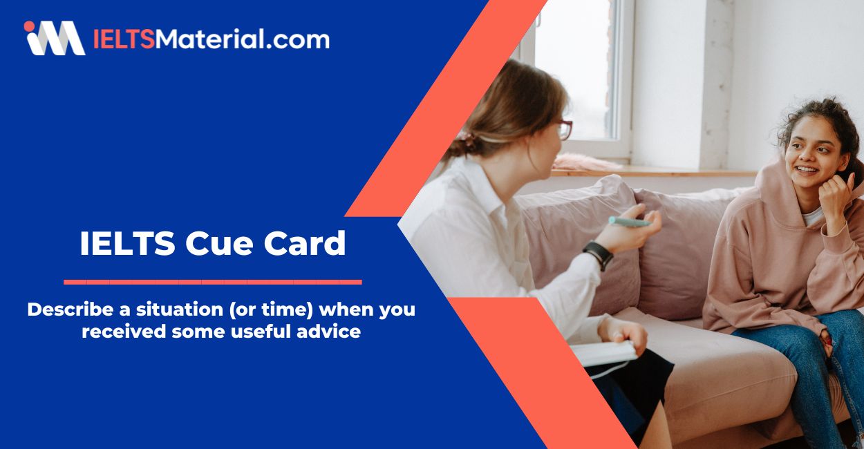 Describe a situation (or time) when you received some useful advice – IELTS Cue Card Sample Answers