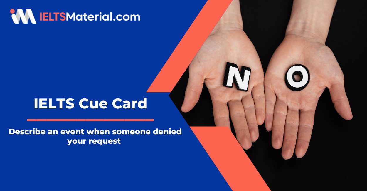 Describe an event when someone denied your request – IELTS Cue Card Sample Answers