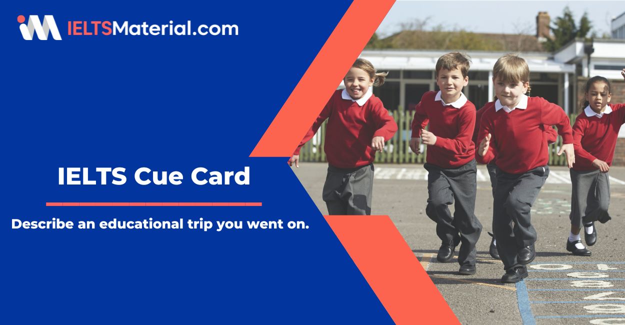 An educational trip – IELTS Cue Card Sample Answers