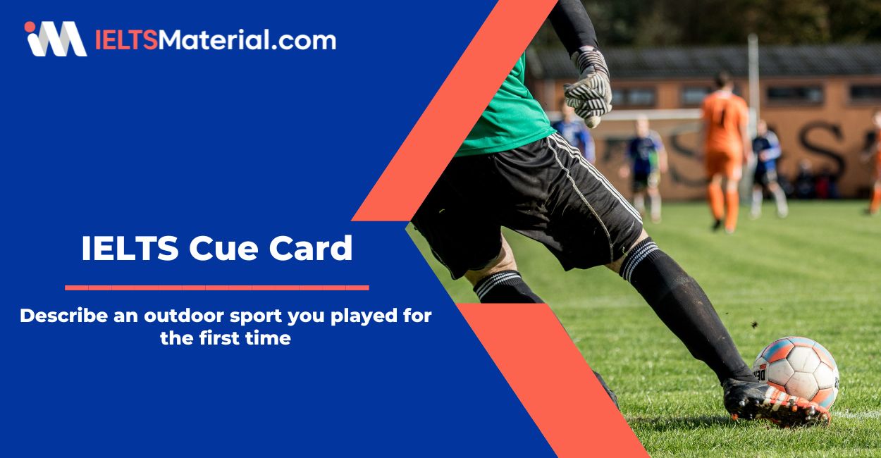 Describe an outdoor sport you played for the first time – IELTS Cue Card Sample Answers