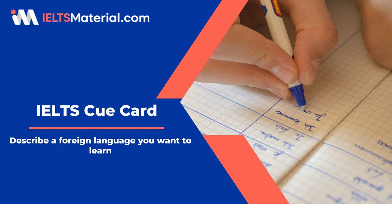 Describe a foreign language you want to learn (except English) – IELTS Cue Card Sample Answers