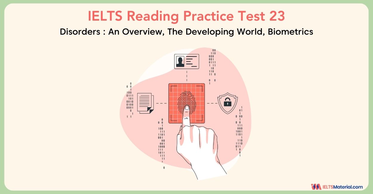 IELTS Reading Practice Test 23 With Answers – Topic : Disorders : An Overview, The Developing World, Biometrics