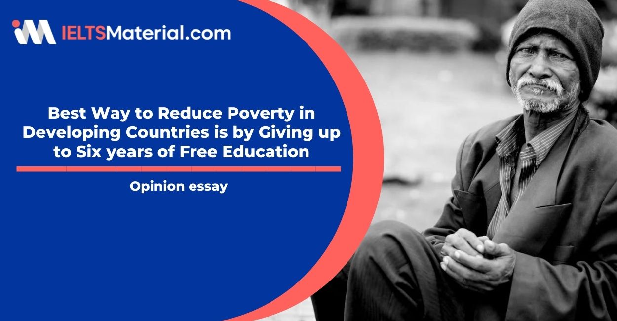 Best Way to Reduce Poverty in Developing Countries is by Giving up to Six years of Free Education- IELTS Writing Task 2