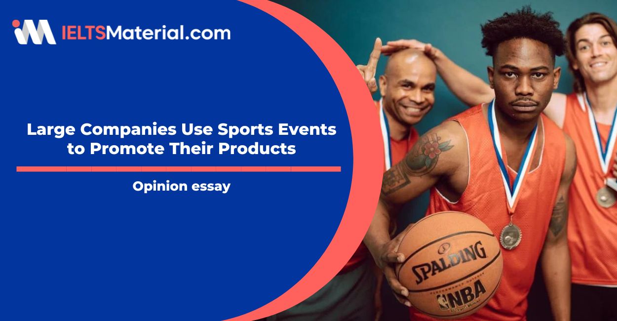 Large Companies Use Sports Events to Promote Their Products- IELTS Writing Task 2