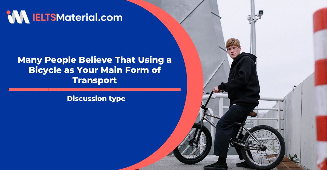 Many People Believe That Using a Bicycle as Your Main Form of Transport- IELTS Writing Task 2