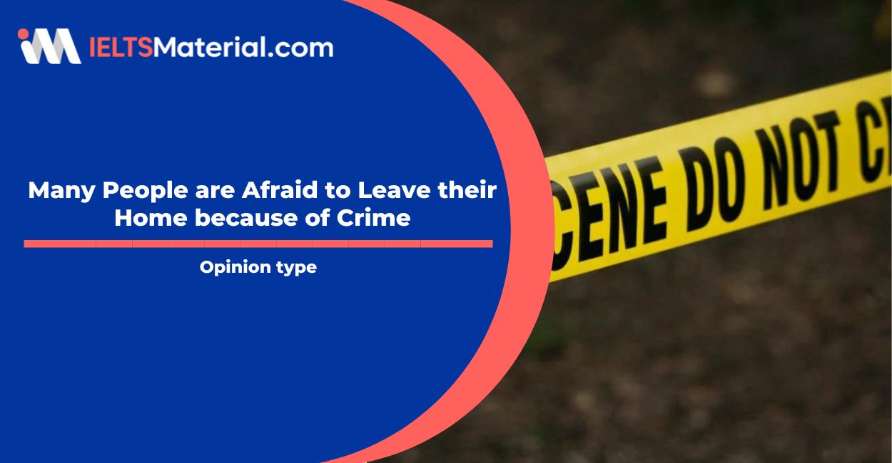 Many People are Afraid to Leave their Home because of Crime- IELTS Writing Task 2