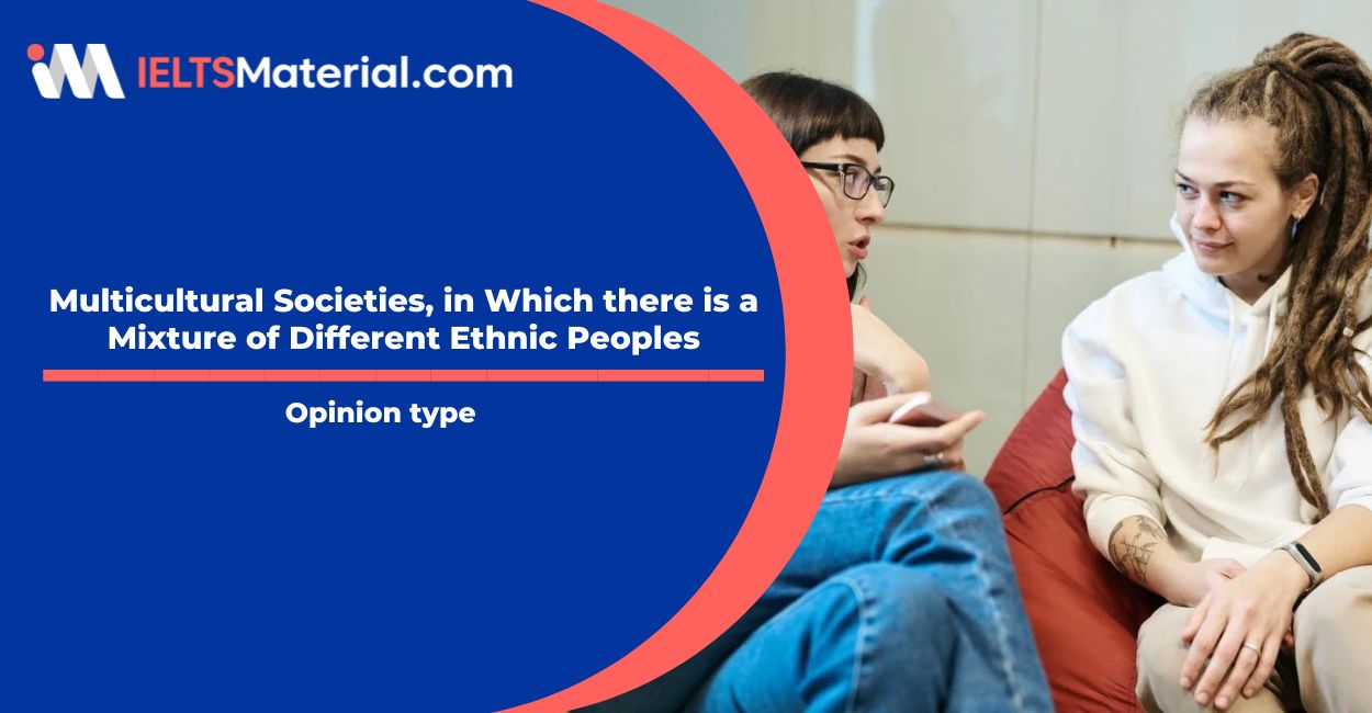 Multicultural Societies, in Which there is a Mixture of Different Ethnic Peoples- IELTS Writing Task 2