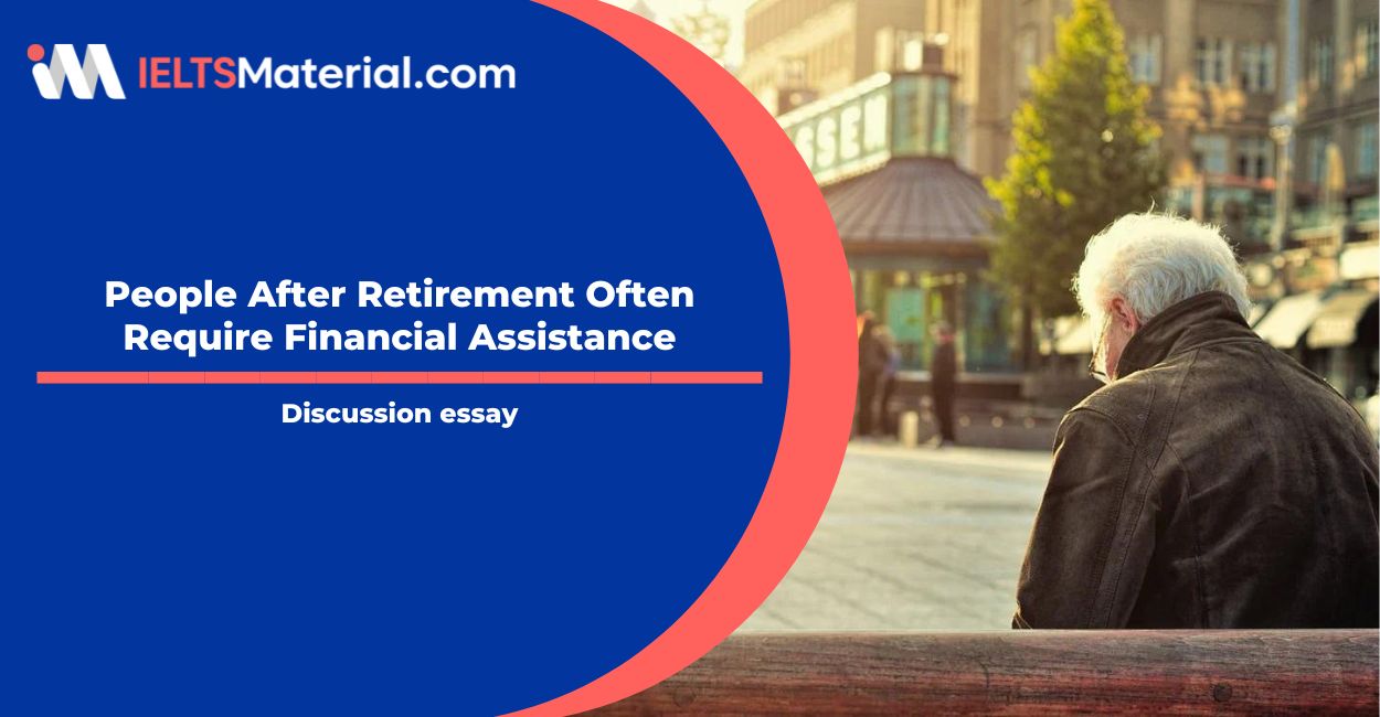 People After Retirement Often Require Financial Assistance- IELTS Writing Task 2