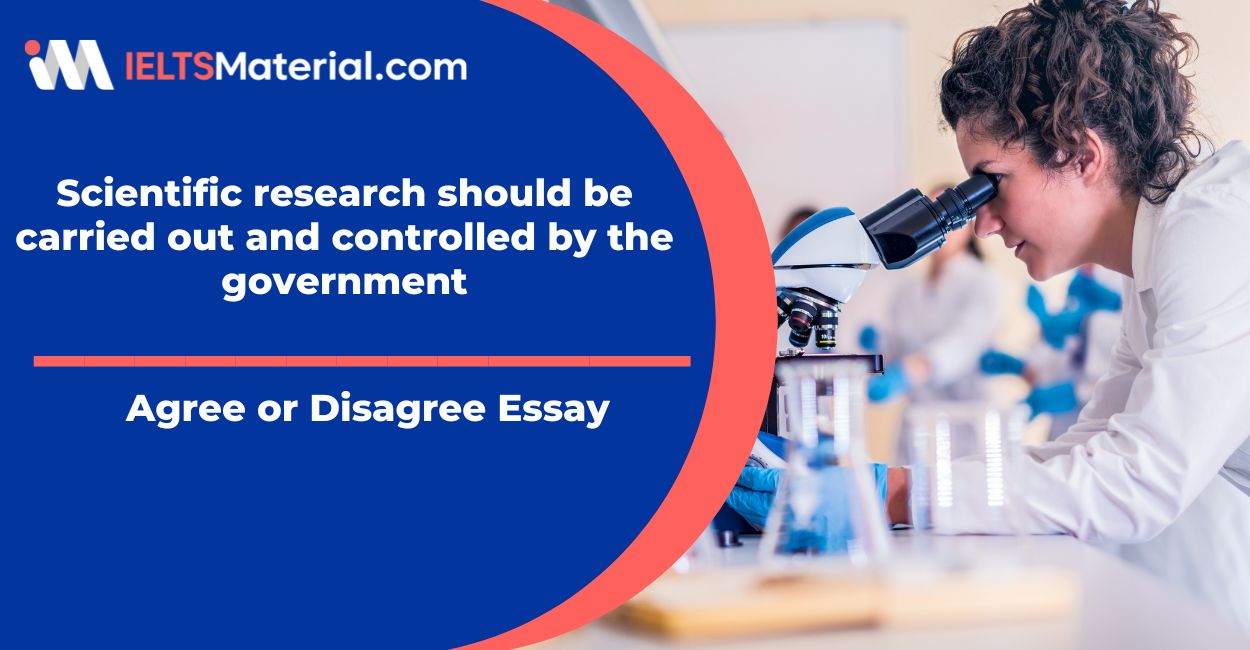 IELTS Writing Task 2 Topic: Scientific research should be carried out and controlled by the government