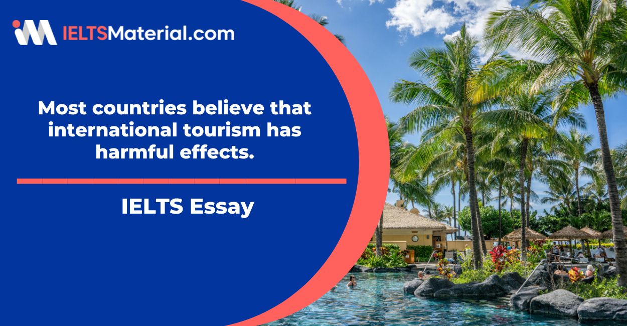 IELTS Writing Task 2: Most countries believe that international tourism has harmful effects Sample Essay