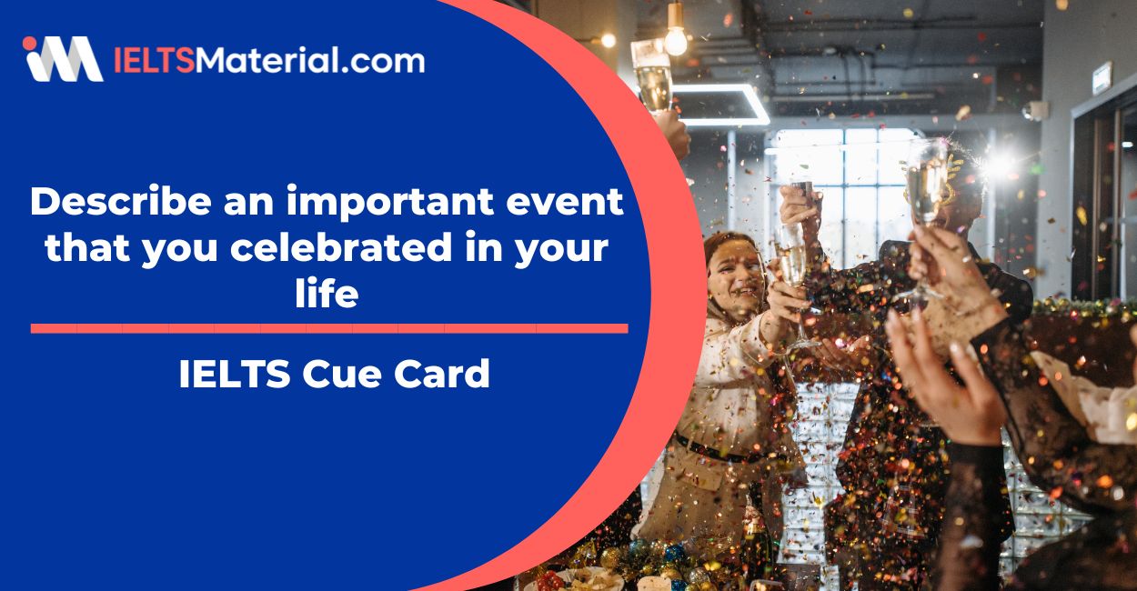 Describe an important event that you celebrated in your life Sample Answers