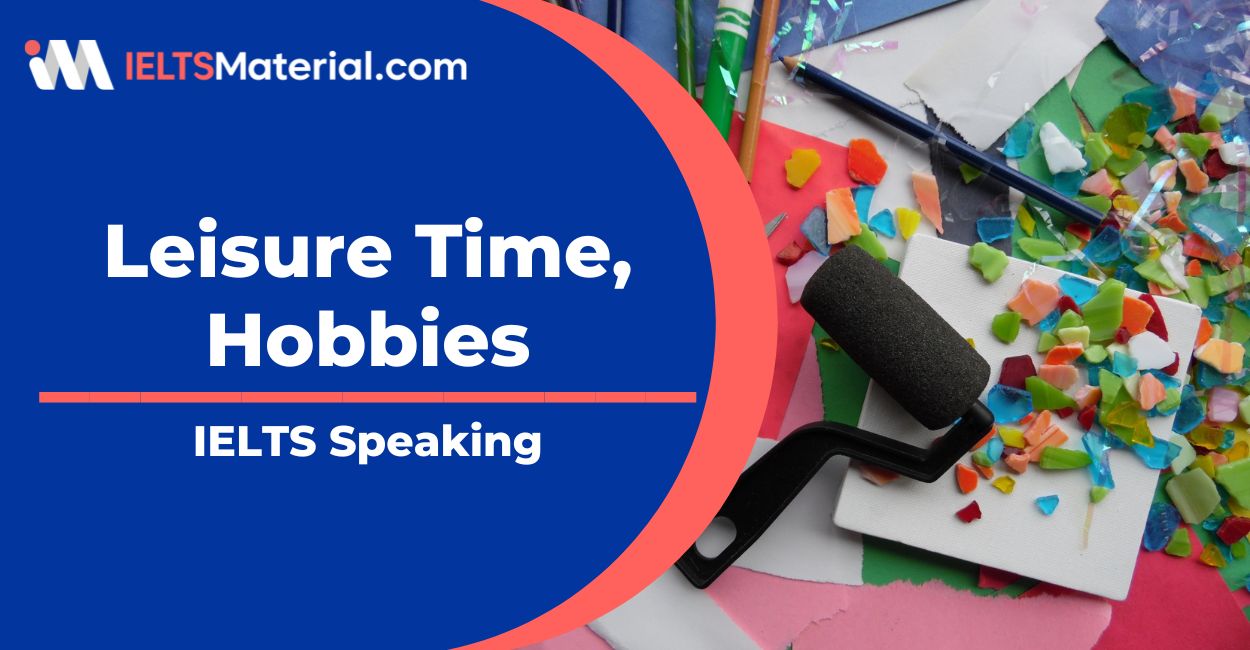 Leisure Time, Hobbies Speaking Part 1 Sample Answers