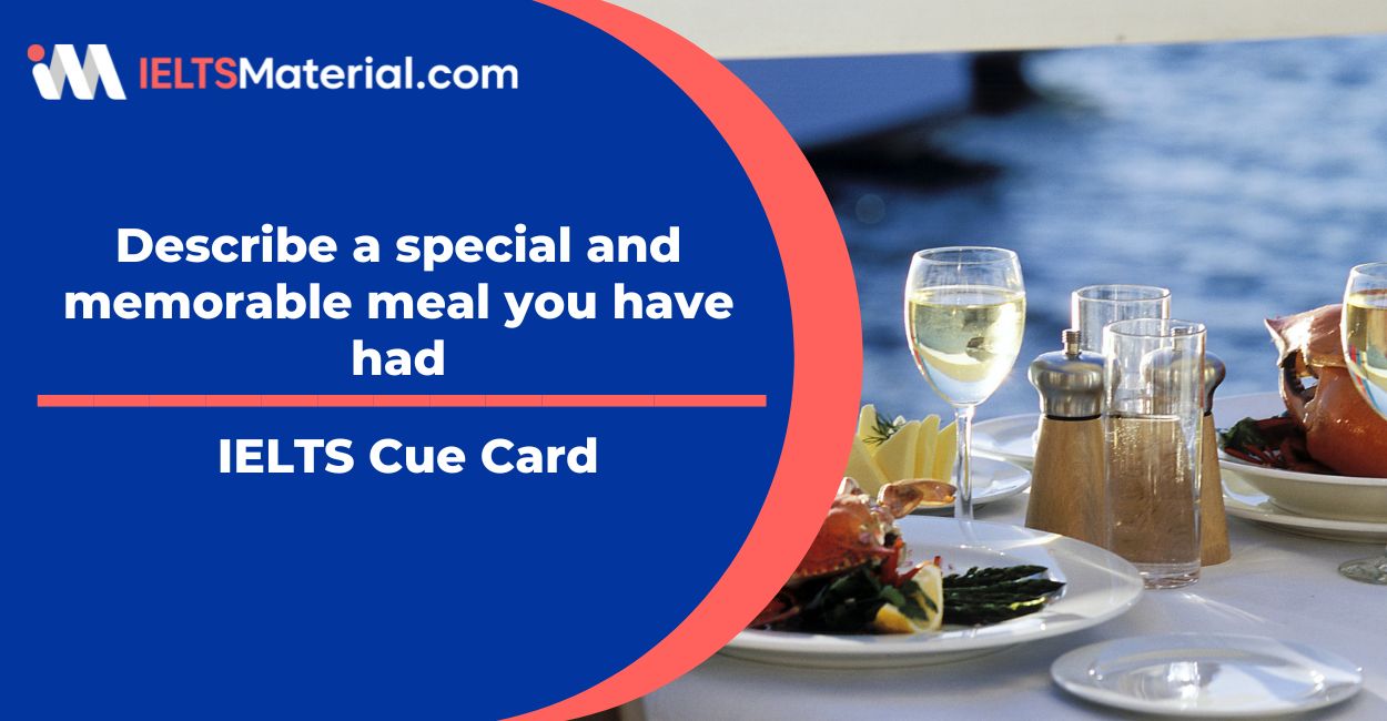 Describe a special and memorable meal you have had Cue Card Sample Answers