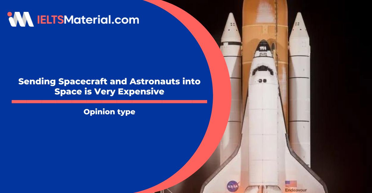 Sending Spacecraft and Astronauts into Space is Very Expensive- IELTS Writing Task 2