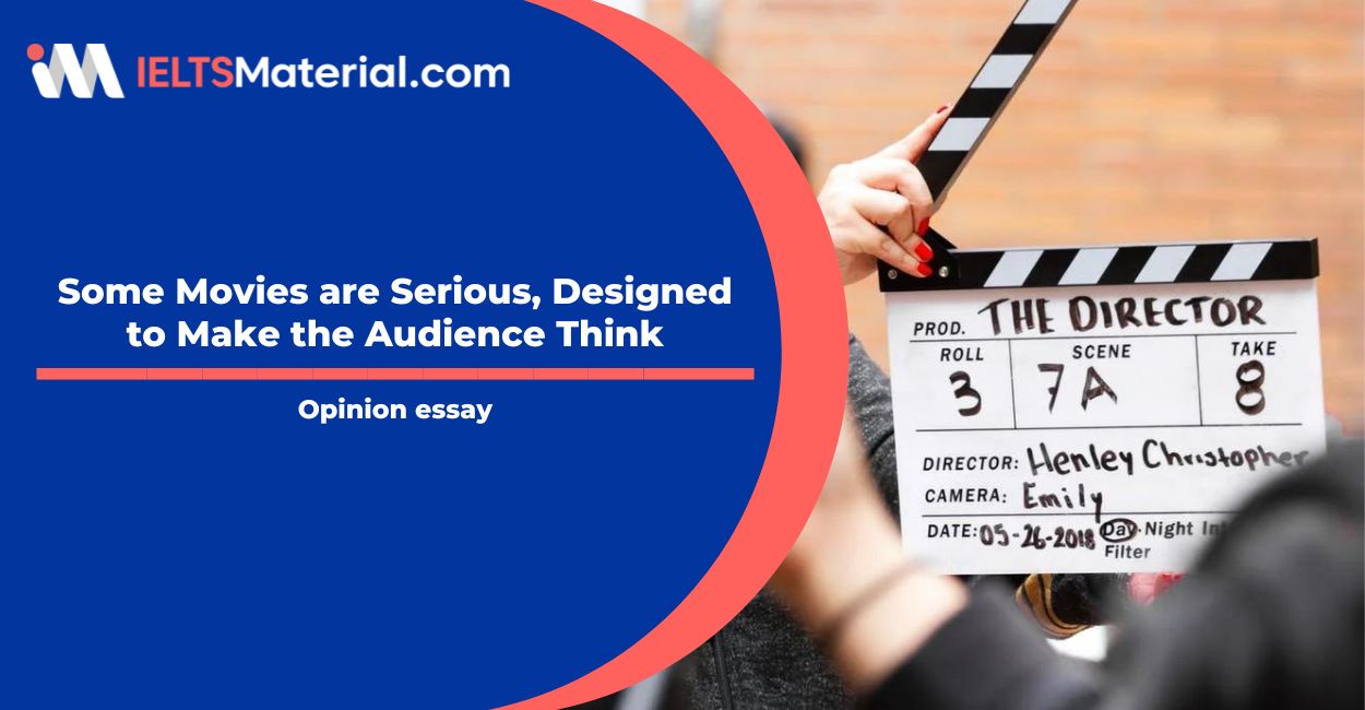 Some Movies are Serious, Designed to Make the Audience Think- IELTS Writing Task 2