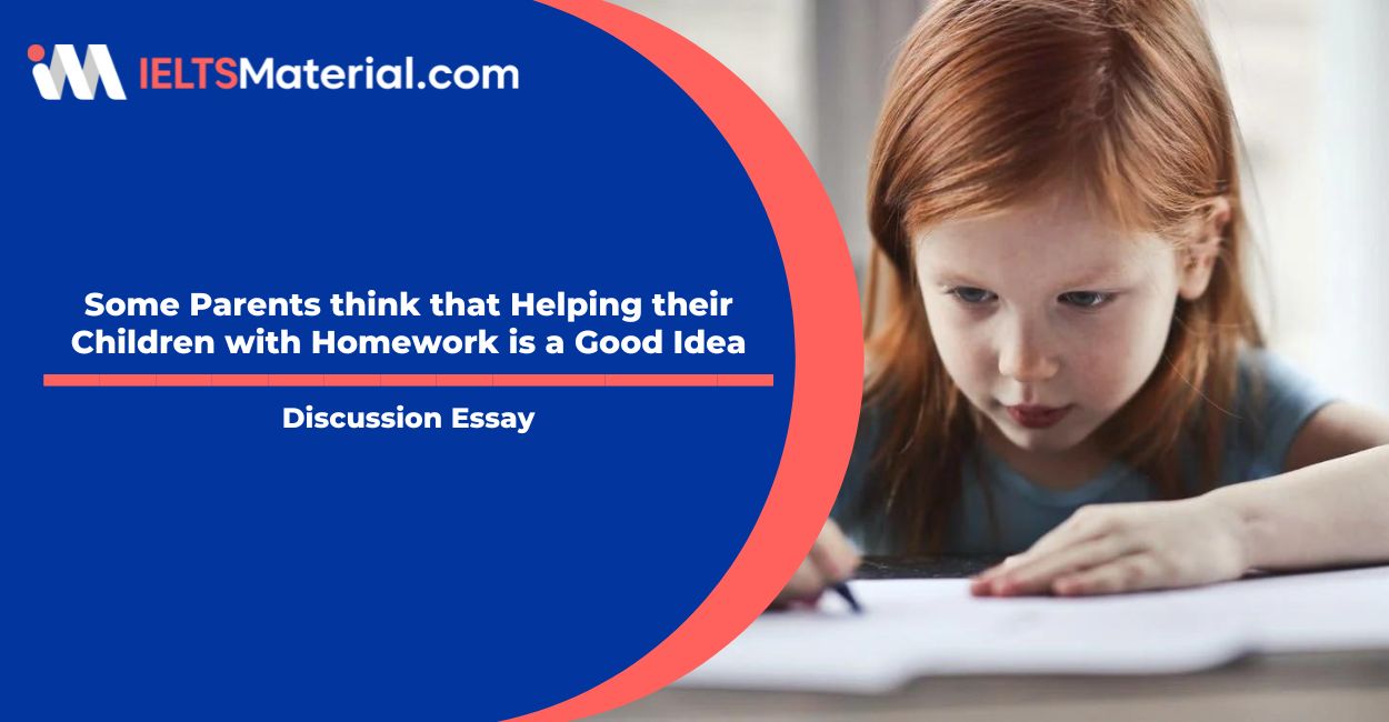 Some Parents think that Helping their Children with Homework is a Good Idea- IELTS Writing Task 2