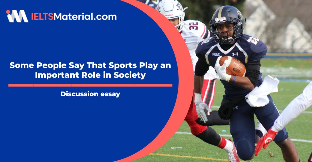 Some People Say That Sports Play an Important Role in Society- IELTS Writing Task 2