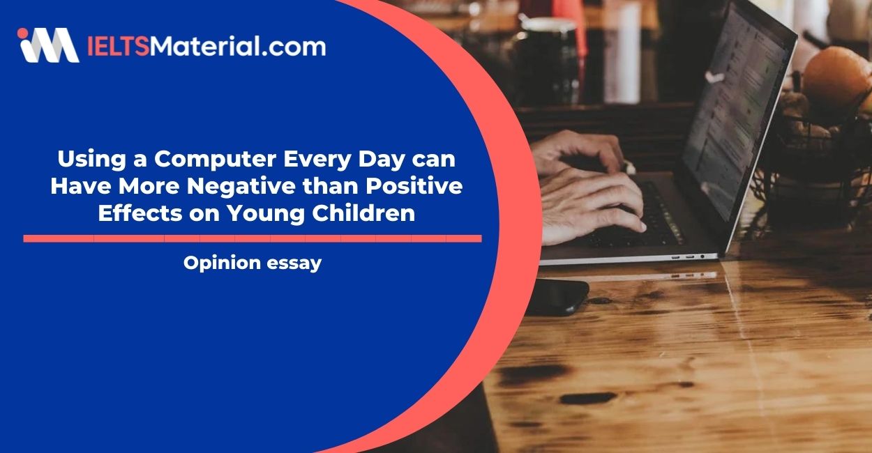 Using a Computer Every Day can Have More Negative than Positive Effects on Young Children- IELTS Writing Task 2