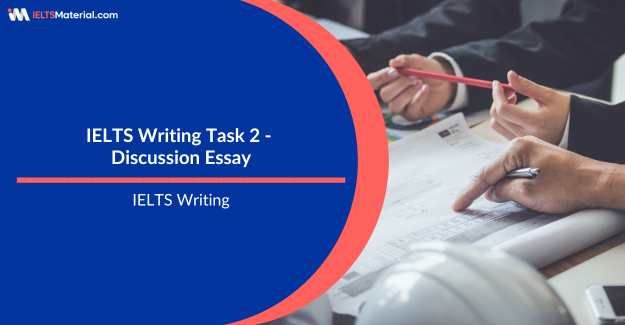 IELTS Writing Task 2 Discussion Essay: Explanation & Breakdown With Sample Answers