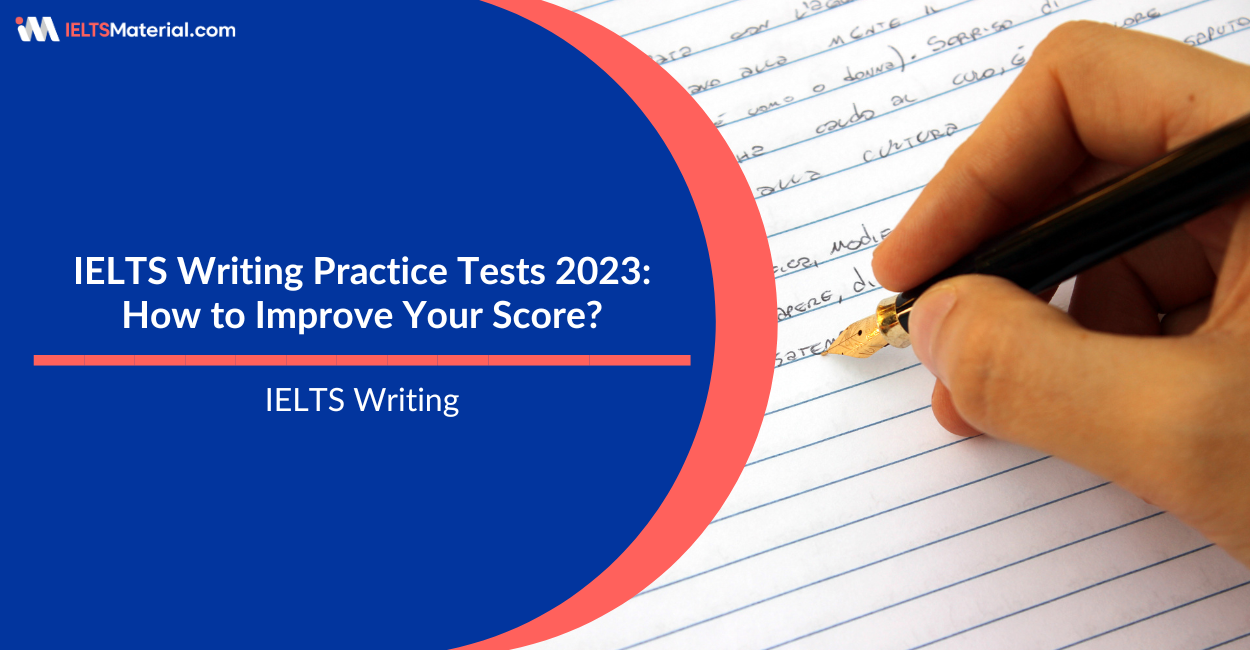 IELTS Writing Practice Tests 2023: How to Improve Your Score?